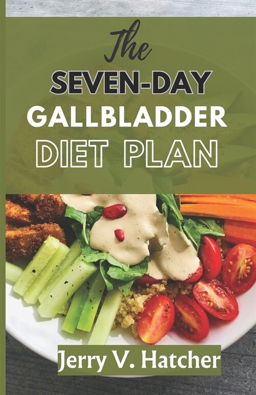 The Seven-Day Gallbladder Diet Plan: The Ultimate Diet Guide, with over 30 recipes and 7days meal plan for excellent Gallbladder Health (Paperback)