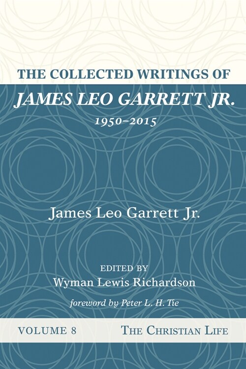 The Collected Writings of James Leo Garrett Jr., 1950-2015: Volume Eight: The Christian Life (Paperback)