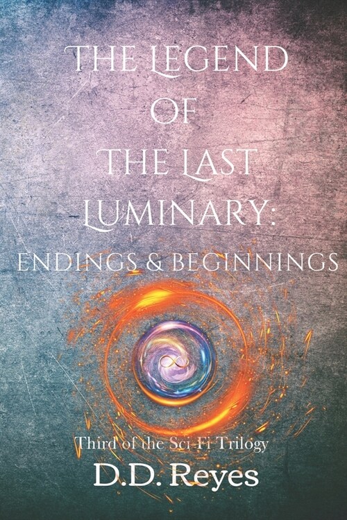 The Legend of the Last Luminary: Endings and Beginnings (Paperback)