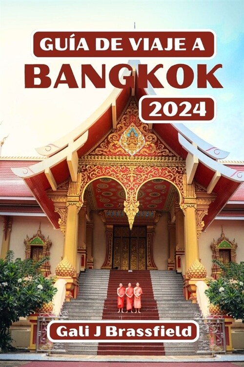 Gu? de Viaje a Bangkok 2024: Descubra los secretos de la ciudad: una gu? del pasado, presente y futuro de la ciudad con consejos completos y rutas (Paperback)