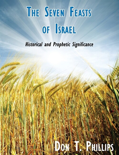 The Seven Feasts of Israel: Historical and Prophetic Significance (Paperback)