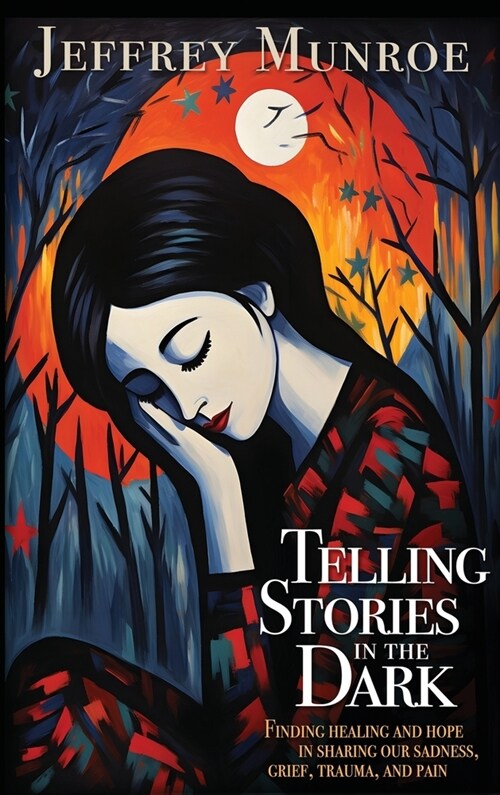 Telling Stories in the Dark: Finding healing and hope in sharing our sadness, grief, trauma, and pain (Hardcover)