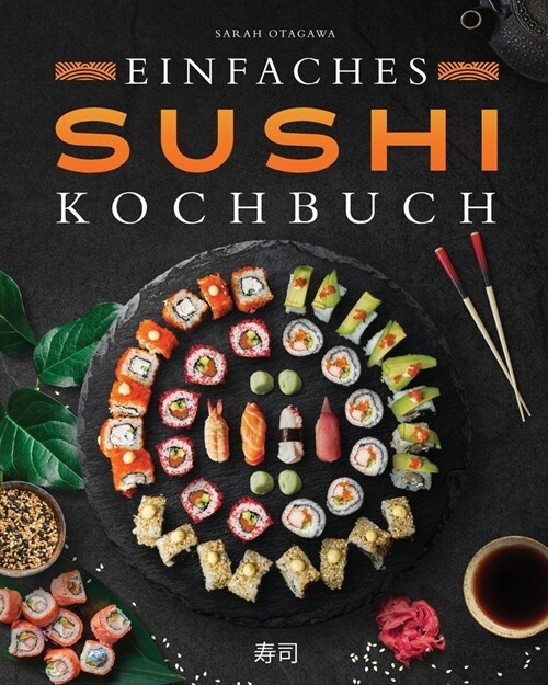 Einfaches Sushi-Kochbuch: ?er 100 Originalrezepte, die Schritt f? Schritt zeigen, wie man zu Hause k?tliches Sushi zubereitet (Paperback)