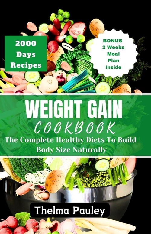 Weight Gain Cookbook: The Complete Healthy Diets To Build Body Size Naturally (Paperback)
