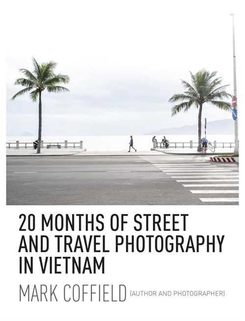 20 Months of Street and Travel Photography in Vietnam (Hardcover)