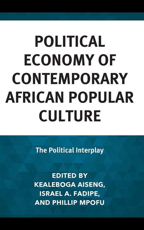 Political Economy of Contemporary African Popular Culture: The Political Interplay (Hardcover)