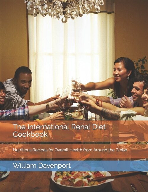 The International Renal Diet Cookbook: Nutritious Recipes for Overall Health from Around the Globe (Paperback)