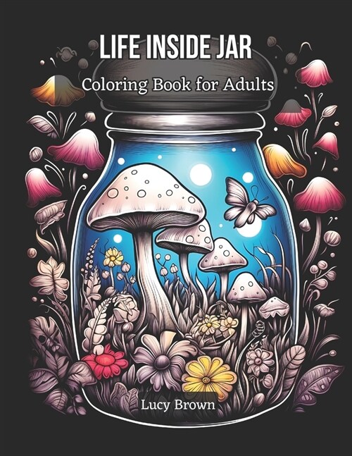 Life Inside Jar Coloring Book for Adults: Discover the Miniature Worlds Waiting to Be Colored. Whimsical Jars, Cool and Magical Scenes for Stress Reli (Paperback)