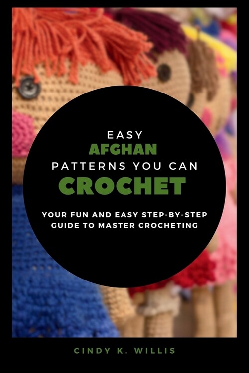 Easy Afghan Patterns You Can Crochet: Your Fun and Easy Step by Step Guide to Master Crocheting (Paperback)