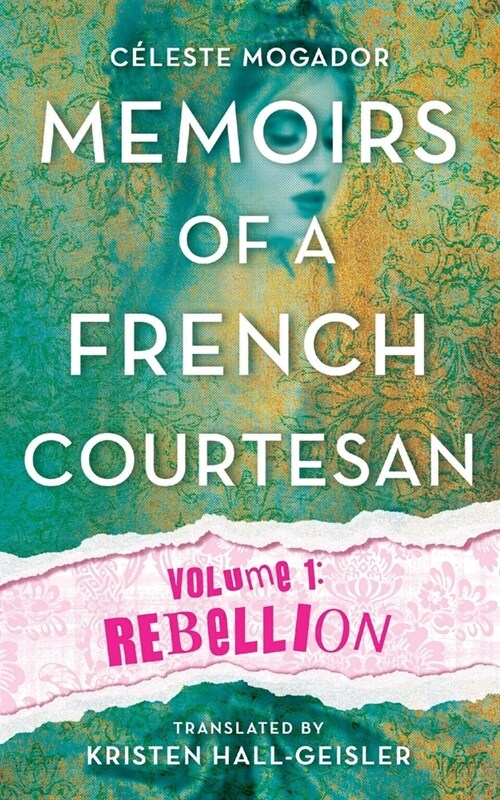 Memoirs of a French Courtesan: Volume 1: Rebellion (Paperback)
