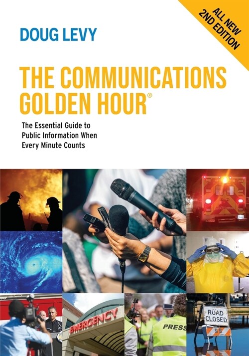 The Communications Golden Hour: The Essential Guide to Public Information When Every Minute Counts (Paperback, 2, All New Second)