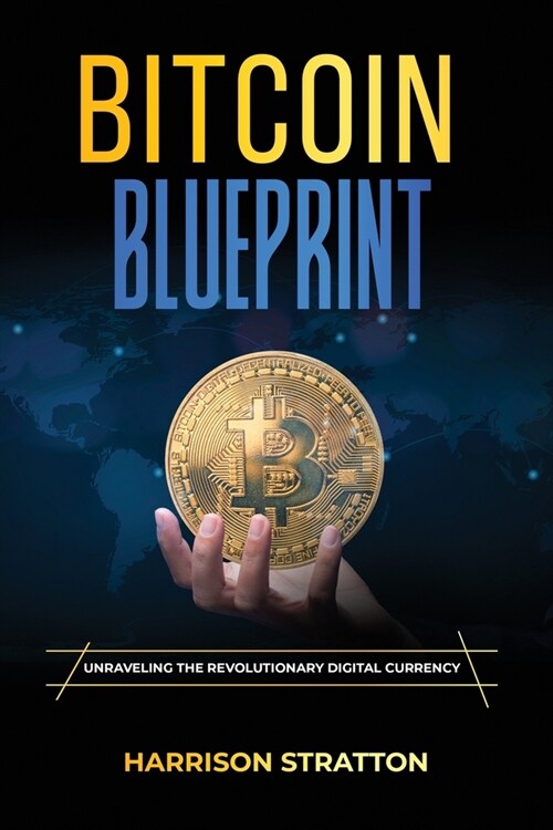Bitcoin Blueprint: Unraveling the Revolutionary Digital Currency (Paperback)