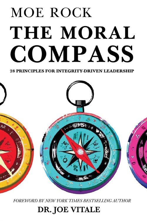 The Moral Compass: 28 Principles for Integrity-Driven Leadership (Paperback)