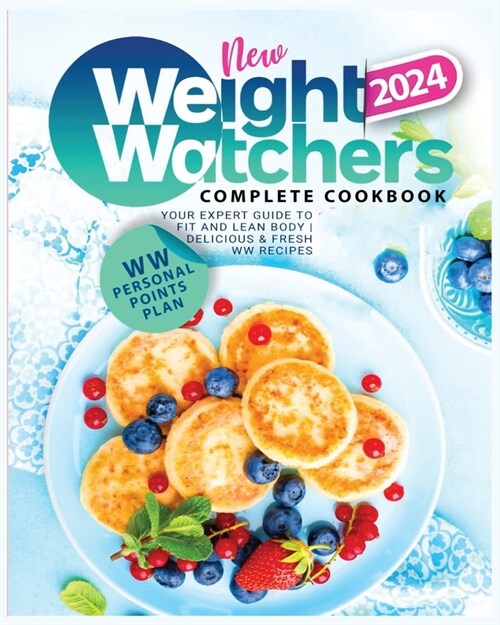 New Weight Watchers Complete Cookbook 2024: Your Expert Guide to Fit and Lean Body - Delicious & Fresh WW Recipes (Paperback)