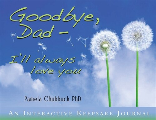 Goodbye, Dad. Ill Always Love You (Paperback)