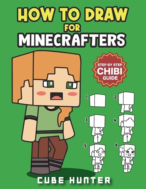 How To Draw for Minecrafters A Step by Step Chibi Guide: Unlock Your Creative World with 6 Easy-to-Follow Tutorials for Drawing Minecraft Chibis from (Paperback)