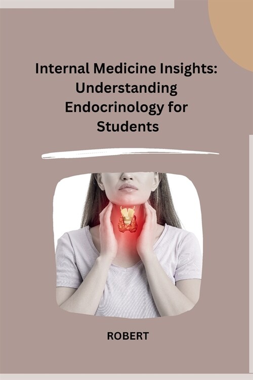 Internal Medicine Insights: Understanding Endocrinology for Students (Paperback)