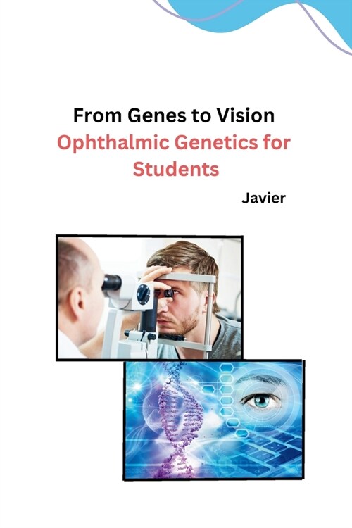 From Genes to Vision: Ophthalmic Genetics for Students (Paperback)