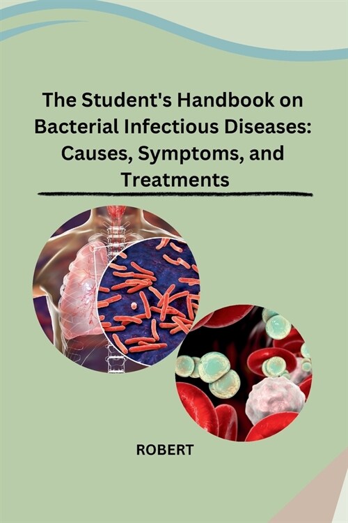 The Students Handbook on Bacterial Infectious Diseases: Causes, Symptoms, and Treatments (Paperback)