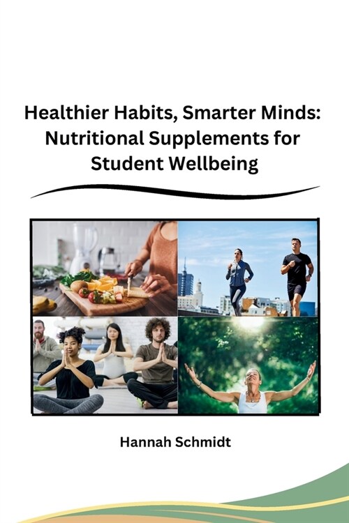 Healthier Habits, Smarter Minds: Nutritional Supplements for Student Wellbeing (Paperback)