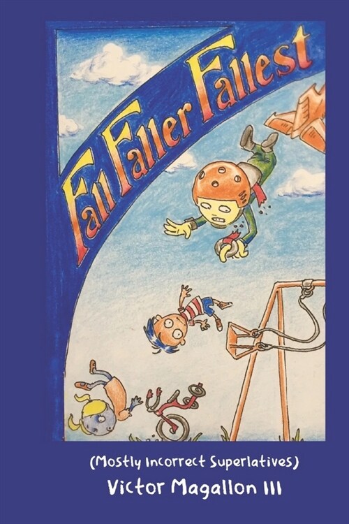 Fall Faller Fallest: Book of Mostly Incorrect Superlatives (Paperback)