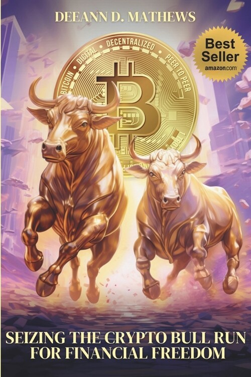 Seizing the Crypto Bull Run for Financial Freedom: Get in Before the Crowd, Get out Before the Crash! (Paperback)