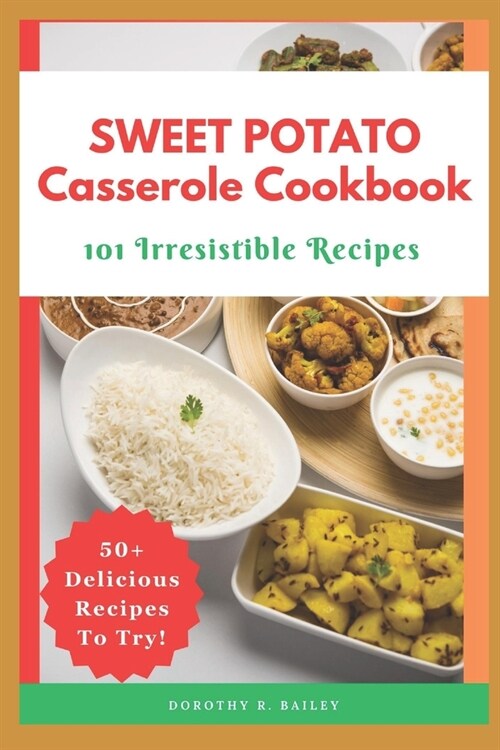 Sweet Potato Casserole Cookbook: 101 Irresistible Recipes (Paperback)