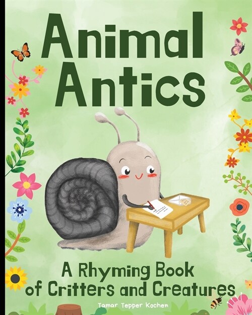 Animal Antics in the Garden: A Rhyming Book of Critters and Creatures: A Fun (and Funny!) Interactive Read Aloud Picture Book For Kids Ages 1 - 7 (Paperback)