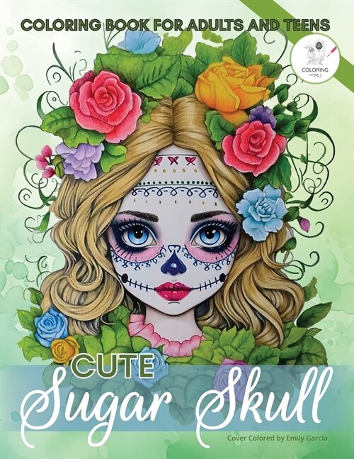 Cute Sugar Skull Coloring Book for Adults and Teens: 50 Calming Pages of Mexican Flower Girl Catrina Designs for Colouring with Enchanted Day of the D (Paperback)