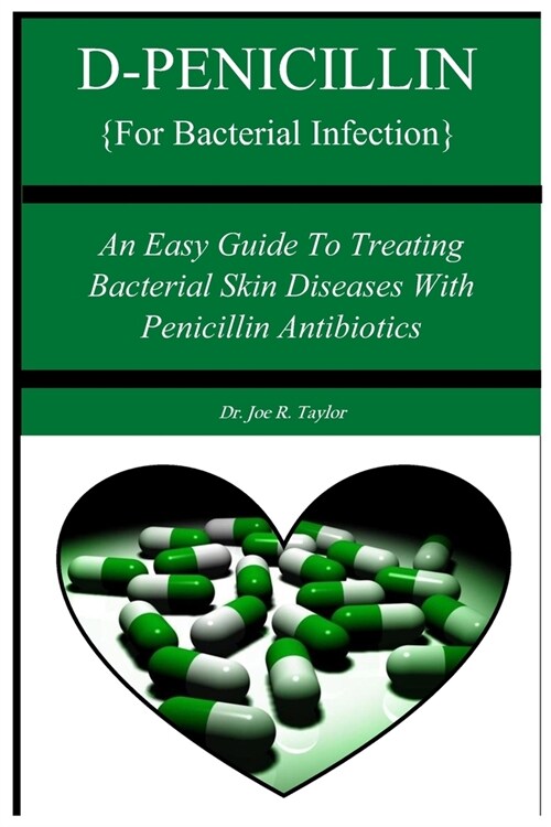 D-PENICILLIN {For Bacterial Infection}: An Easy Guide To Treating Bacterial Skin Diseases With Penicillin Antibiotics (Paperback)