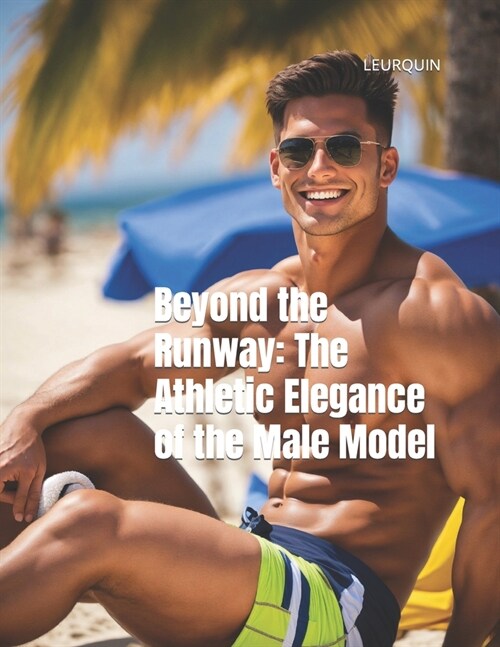 Beyond the Runway: The Athletic Elegance of the Male Model (Paperback)