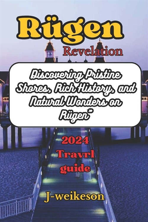 R?en Revelations (Germany) Tavel guide: Discovering Pristine Shores, Rich History, and Natural Wonders on R?en (Paperback)