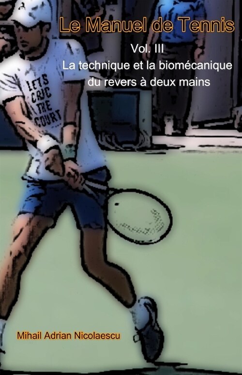 Le Manuel de Tennis: Vol. III La technique et la biom?anique du revers ?deux mains (Paperback)