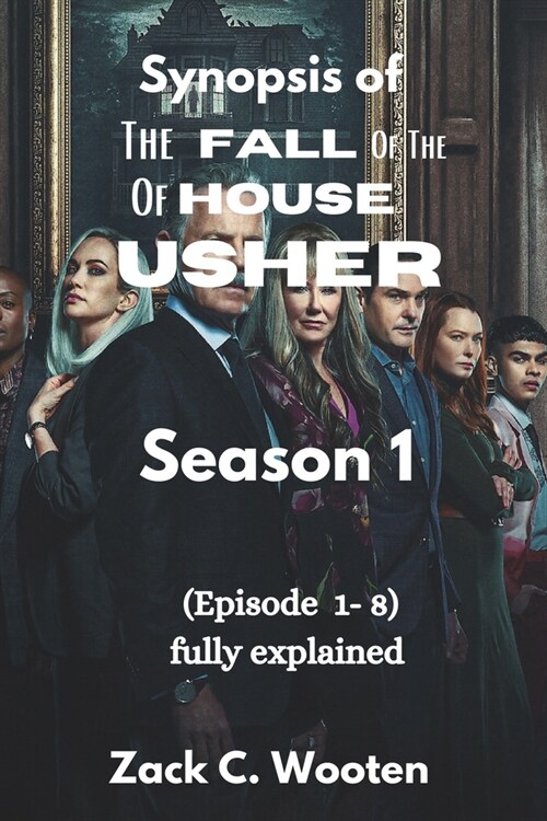 Synopsis of the fall of the House of Usher Season 1: (Episode 1-8) fully explained (Paperback)