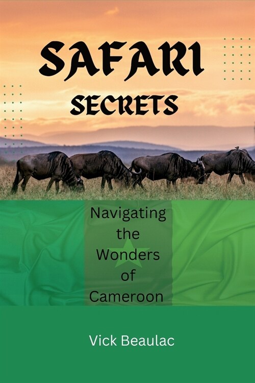 Safari Secrets: Navigating the Wonders of Cameroon (Paperback)