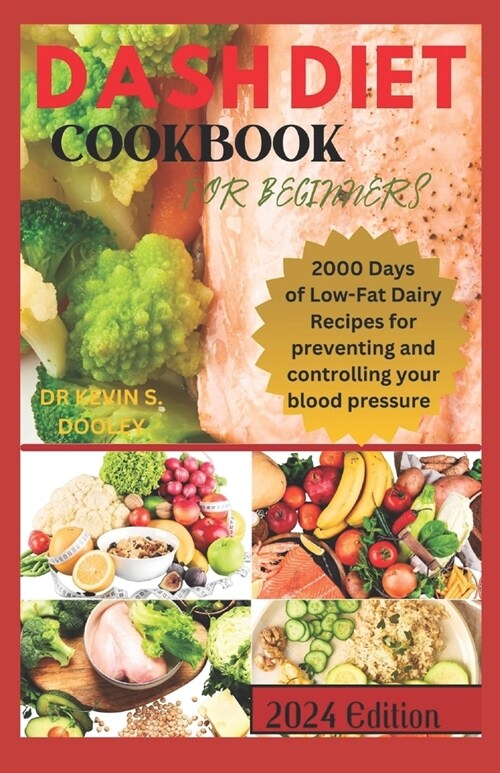 Dash Diet Cookbook for Beginners: 2000 Days of Low-Fat Dairy Recipes For Preventing and Controlling your Blood Pressure (Paperback)