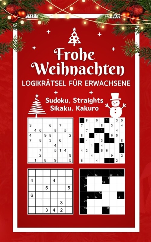 Frohe Weihnachten - Logikr?sel f? Erwachsene - Sudoku, Straights, Sikaku, Kakuro: Logik R?sel Mix von leicht bis extrem schwer R?selbuch Besch?ti (Paperback)