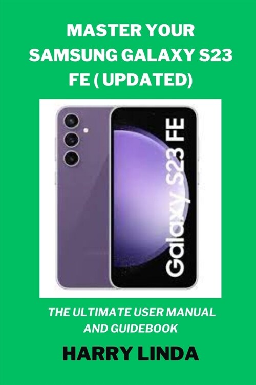 Master Your Samsung Galaxy S23 FE ( UPDATED): The Ultimate User Manual and Guidebook (Paperback)