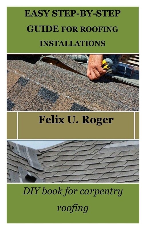 Easy Step-By-Step Guide for Roofing Installations: DIY book for carpentry roofing (Paperback)