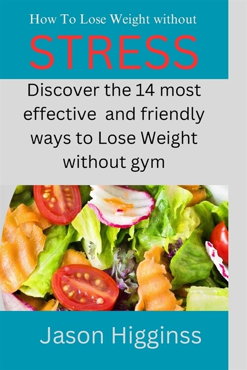 How To Lose Weight Without Stress: 14 recommendations for fit, healthier and obese free living (Paperback)