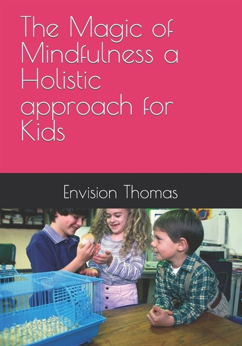 The Magic of Mindfulness a Holistic approach for Kids (Paperback)