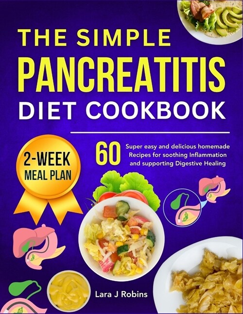 The simple Pancreatitis diet Cookbook: 60 Super easy and delicious Homemade Recipes for Soothing Inflammation and Supporting Digestive Healing (2-week (Paperback)