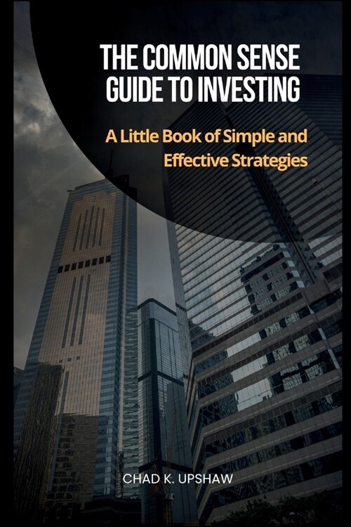 The Common Sense Guide to Investing: A Little Book of Simple and Effective Strategies (Paperback)