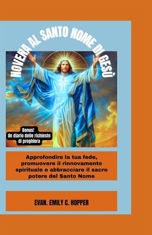 Novena Al Santo Nome Di Ges? Approfondire la tua fede, promuovere il rinnovamento Spirituale e abbracciare il sacro potere del Santo Nome (Paperback)