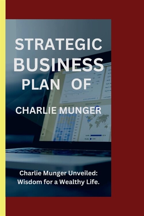 Charlie Munger: Charlie Munger unveiled; wisdom for a wealthy life (Paperback)