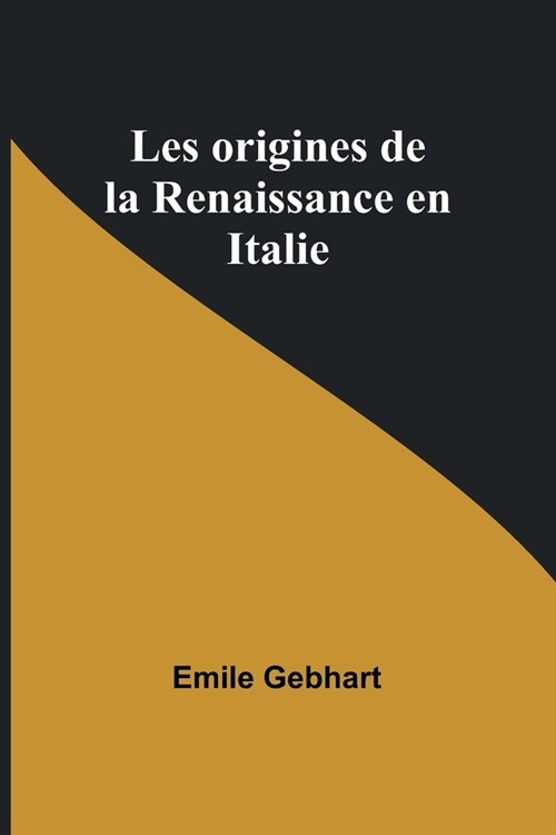 Les origines de la Renaissance en Italie (Paperback)