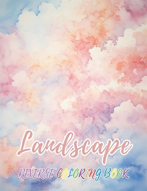 Landscape Reverse Coloring Book: New Design for Enthusiasts Stress Relief Coloring (Paperback)