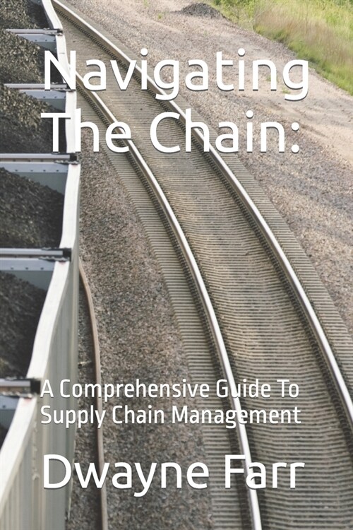 Navigating The Chain: A Comprehensive Guide To Supply Chain Management (Paperback)