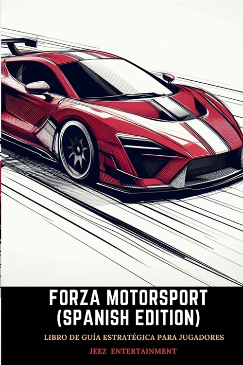 Forza motorsport (Spanish Edition): Libro de Gu? Estrat?ica para Jugadores (Paperback)