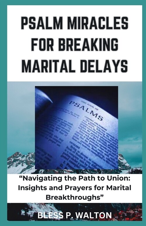 Psalm Miracles for Breaking Marital Delays: Navigating the Path to Union: Insights and Prayers for Marital Breakthroughs (Paperback)